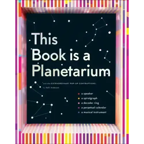 This Book Is a Planetarium: And Other Extraordinary Pop-Up Contraptions