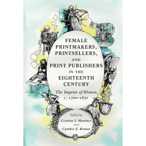Female Printmakers, Printsellers, and Print Publishers in the Eighteenth Century
