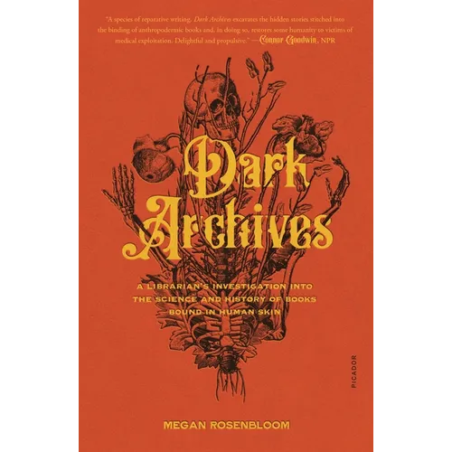Dark Archives: A Librarian's Investigation Into the Science and History of Books Bound in Human Skin