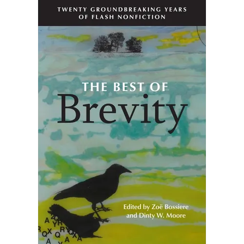 The Best of Brevity: Twenty Groundbreaking Years of Flash Nonfiction